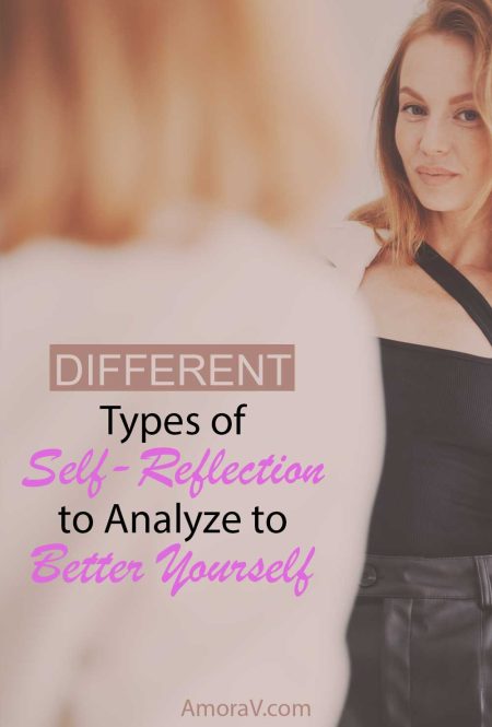 Different Types of Self-Reflection to Analyze to Better Yourself. How to use self-reflection to become the best version of yourself.